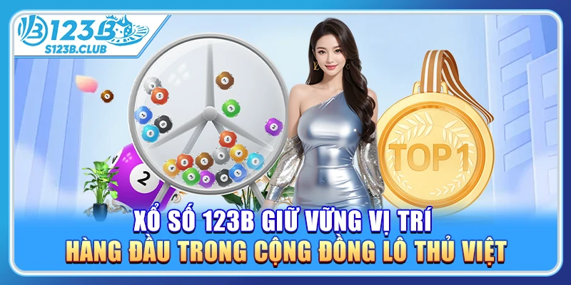 Xổ số 123B giữ vững vị trí hàng đầu trong cộng đồng lô thủ Việt